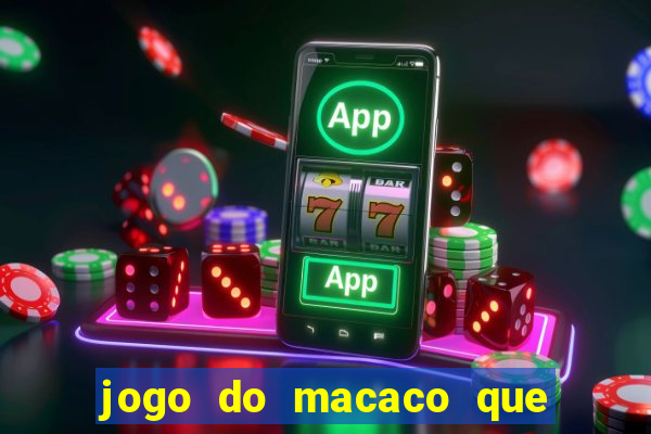 jogo do macaco que ganha dinheiro